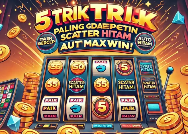 5 Trik Paling Gercep Dapetin Scatter Hitam Auto Maxwin!